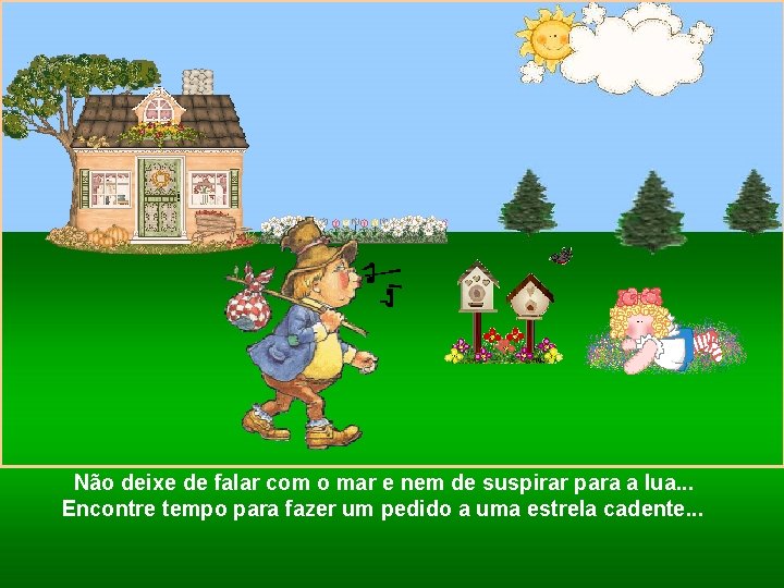 Não deixe de falar com o mar e nem de suspirar para a lua.