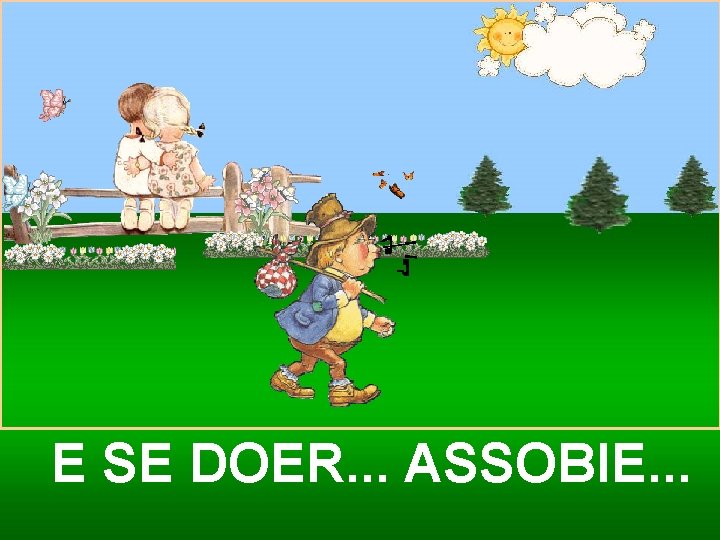 E SE DOER. . . ASSOBIE. . . Ria Slides 