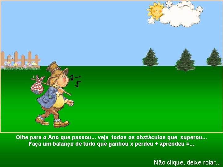 Olhe para o Ano que passou. . . veja todos os obstáculos que superou.