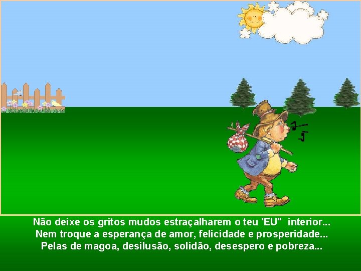 Não deixe os gritos mudos estraçalharem o teu 'EU" interior. . . Nem troque
