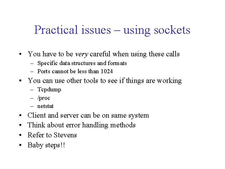 Practical issues – using sockets • You have to be very careful when using