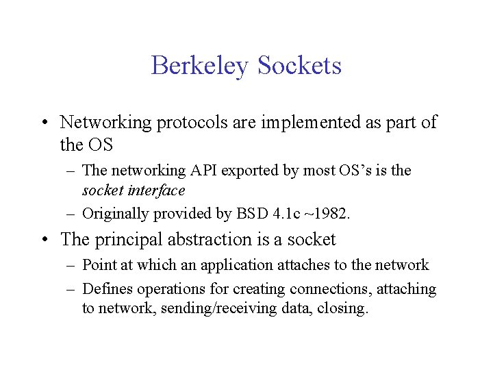 Berkeley Sockets • Networking protocols are implemented as part of the OS – The Berkeley Sockets • Networking protocols are implemented as part of the OS – The