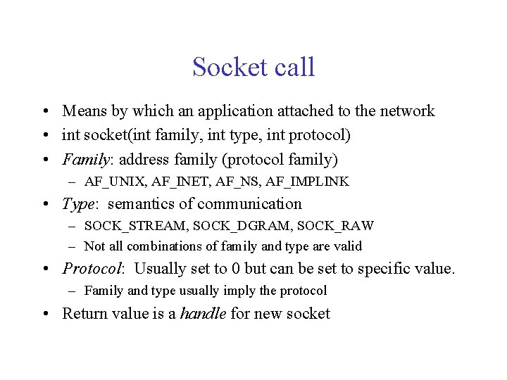 Socket call • Means by which an application attached to the network • int