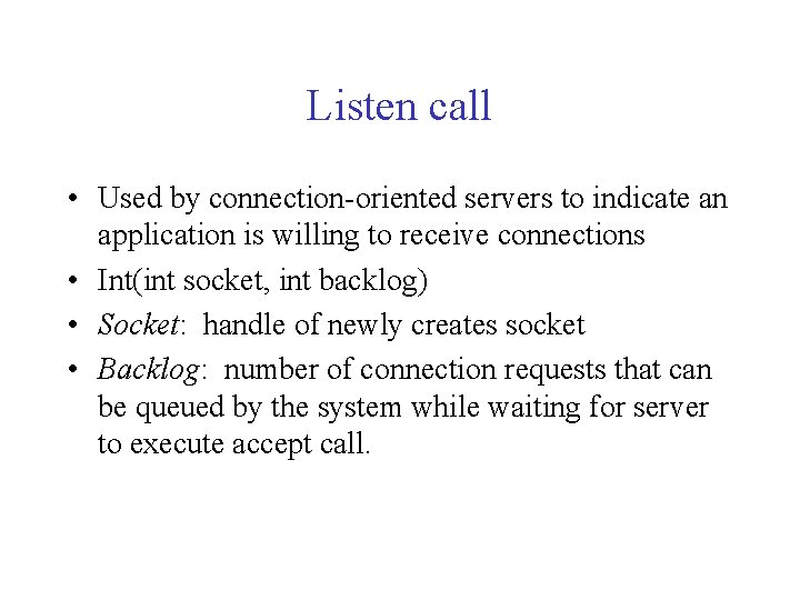 Listen call • Used by connection-oriented servers to indicate an application is willing to Listen call • Used by connection-oriented servers to indicate an application is willing to