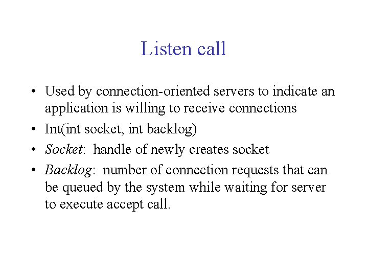 Listen call • Used by connection-oriented servers to indicate an application is willing to