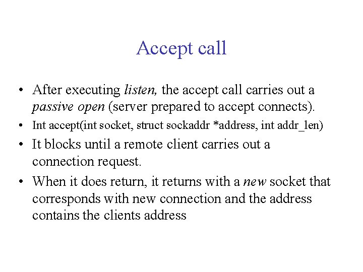 Accept call • After executing listen, the accept call carries out a passive open Accept call • After executing listen, the accept call carries out a passive open