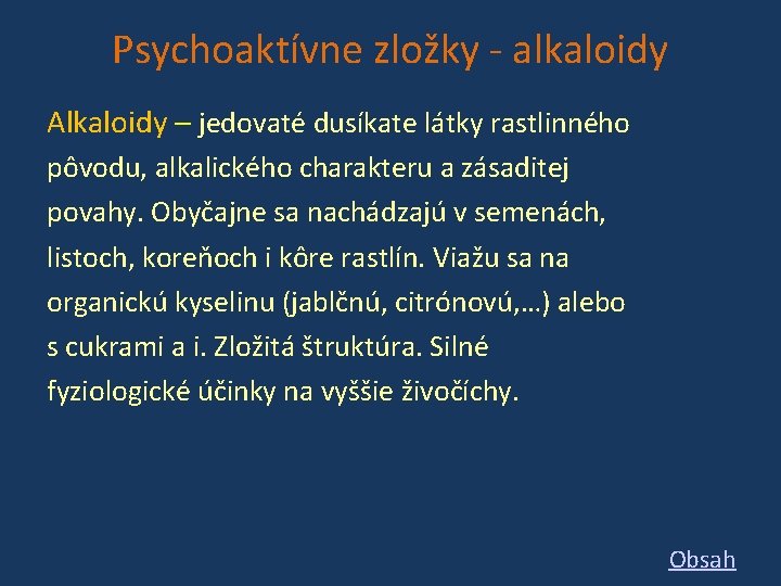 Psychoaktívne zložky - alkaloidy Alkaloidy – jedovaté dusíkate látky rastlinného pôvodu, alkalického charakteru a