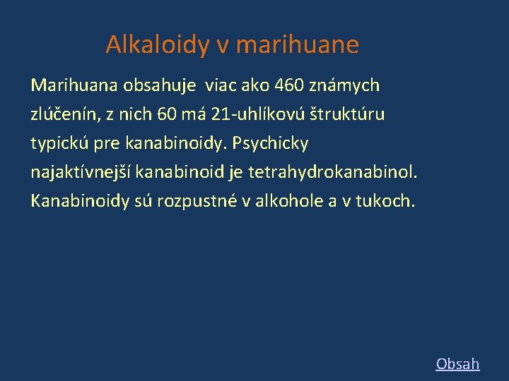 Alkaloidy v marihuane Marihuana obsahuje viac ako 460 známych zlúčenín, z nich 60 má