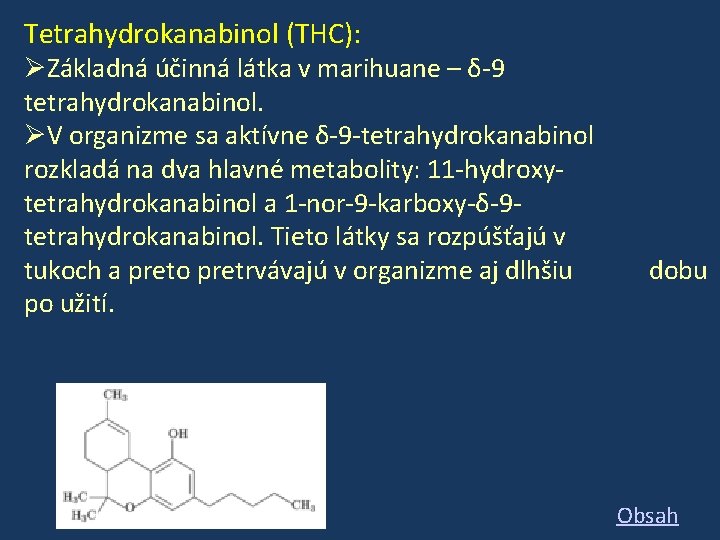Tetrahydrokanabinol (THC): Základná účinná látka v marihuane – δ-9 tetrahydrokanabinol. V organizme sa aktívne