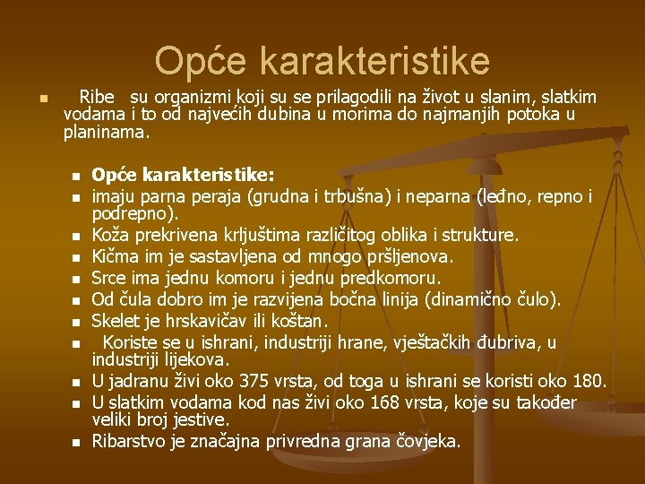 Opće karakteristike n Ribe su organizmi koji su se prilagodili na život u slanim,