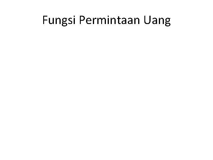 Fungsi Permintaan Uang 