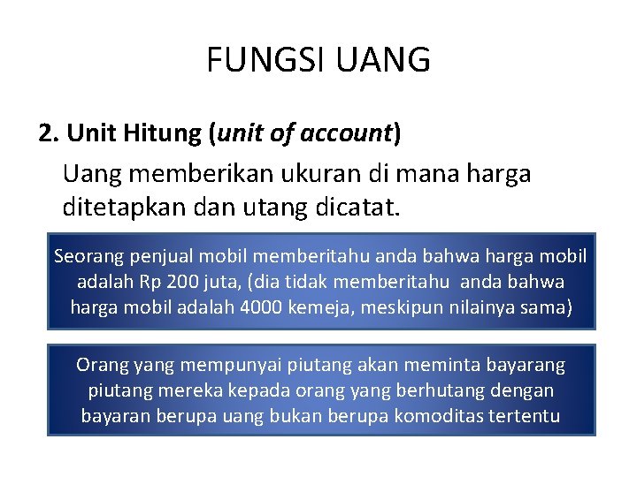 FUNGSI UANG 2. Unit Hitung (unit of account) Uang memberikan ukuran di mana harga