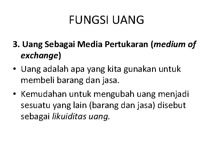 FUNGSI UANG 3. Uang Sebagai Media Pertukaran (medium of exchange) • Uang adalah apa