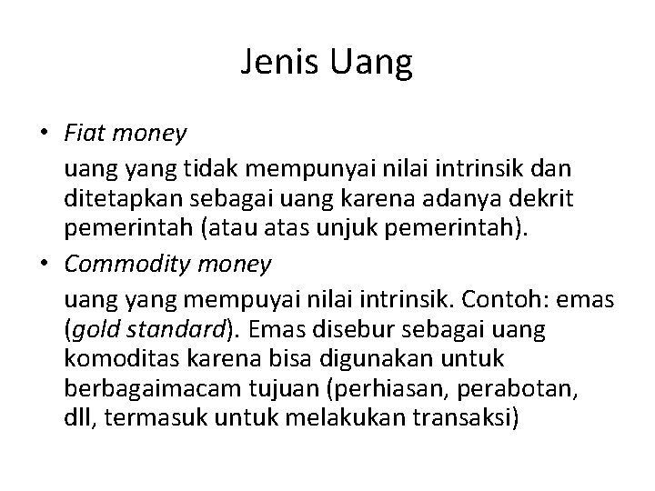 Jenis Uang • Fiat money uang yang tidak mempunyai nilai intrinsik dan ditetapkan sebagai