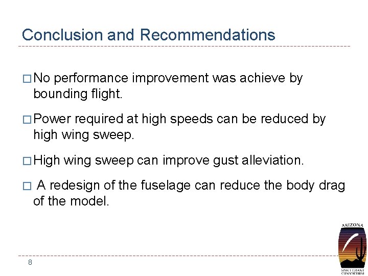 Conclusion and Recommendations � No performance improvement was achieve by bounding flight. � Power