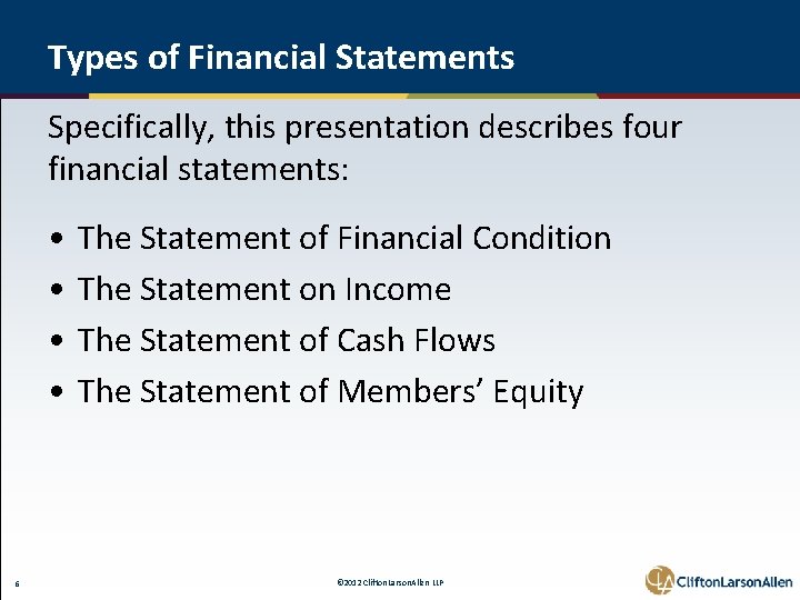 Types of Financial Statements Specifically, this presentation describes four financial statements: • • 6