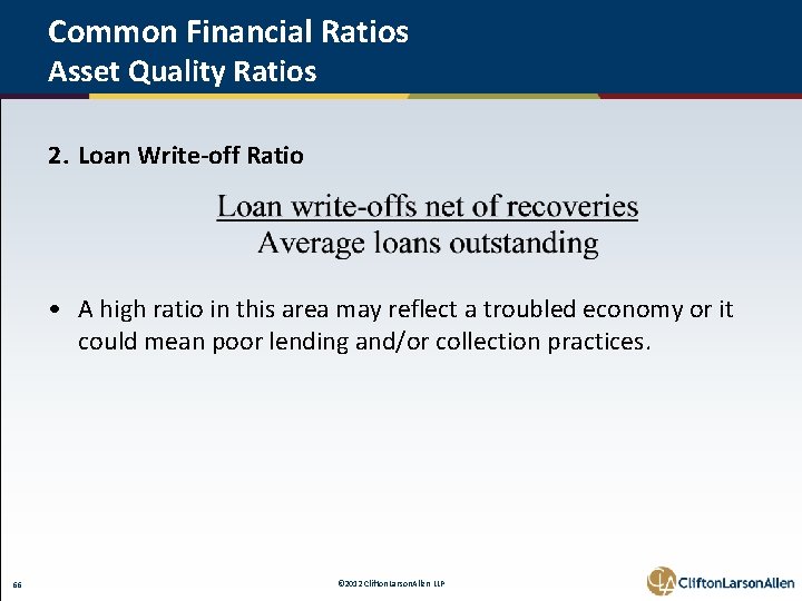 Common Financial Ratios Asset Quality Ratios 2. Loan Write-off Ratio • A high ratio