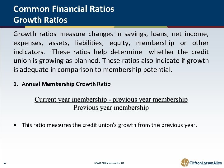 Common Financial Ratios Growth Ratios Growth ratios measure changes in savings, loans, net income,