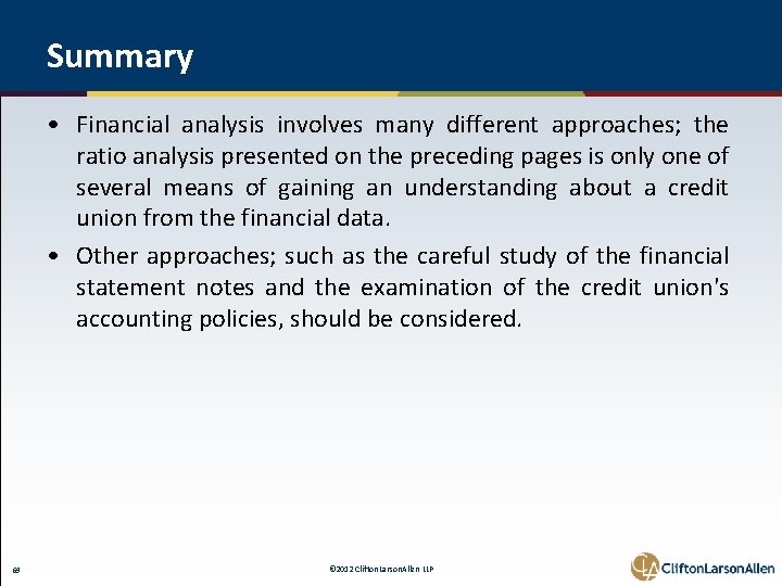 Summary • Financial analysis involves many different approaches; the ratio analysis presented on the