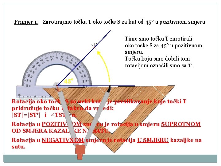 Primjer 1. : Zarotirajmo točku T oko točke S za kut od 45° u