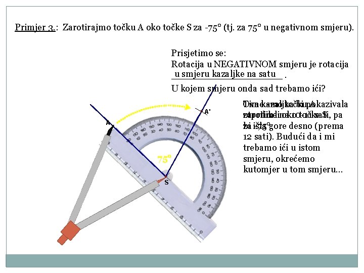 Primjer 3. : Zarotirajmo točku A oko točke S za -75° (tj. za 75°