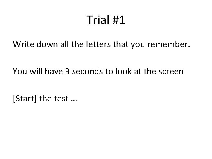 Trial #1 Write down all the letters that you remember. You will have 3