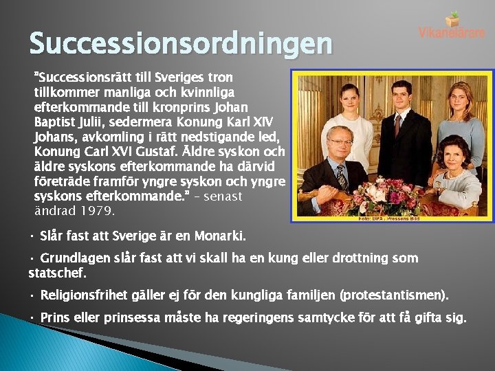 Successionsordningen ”Successionsrätt till Sveriges tron tillkommer manliga och kvinnliga efterkommande till kronprins Johan Baptist