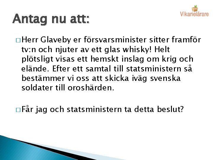 Antag nu att: � Herr Glaveby er försvarsminister sitter framför tv: n och njuter