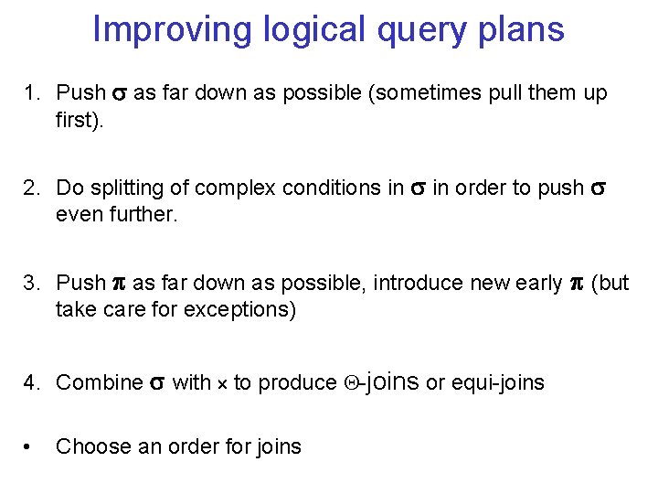 Improving logical query plans 1. Push as far down as possible (sometimes pull them