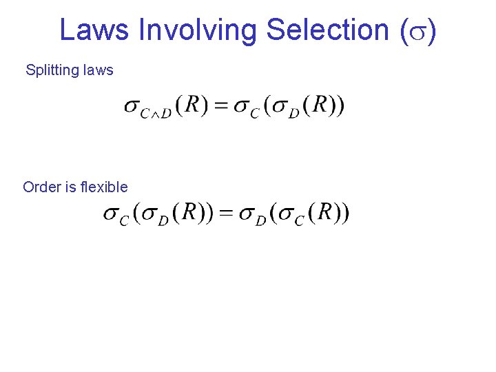 Laws Involving Selection ( ) Splitting laws Order is flexible 