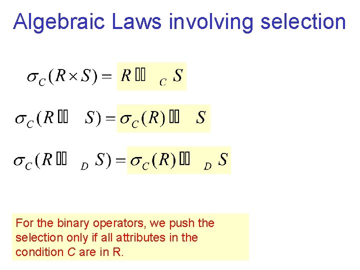 Algebraic Laws involving selection For the binary operators, we push the selection only if