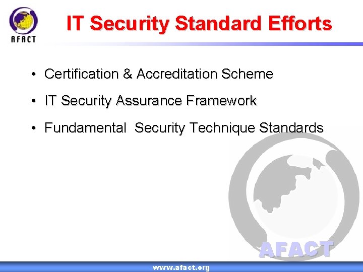 IT Security Standard Efforts • Certification & Accreditation Scheme • IT Security Assurance Framework