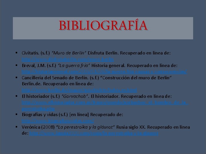 BIBLIOGRAFÍA § Civitatis. (s. f. ) “Muro de Berlín” Disfruta Berlín. Recuperado en línea