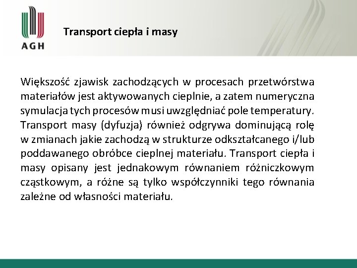 Transport ciepła i masy Większość zjawisk zachodzących w procesach przetwórstwa materiałów jest aktywowanych cieplnie,