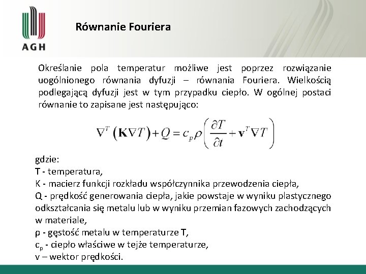 Równanie Fouriera Określanie pola temperatur możliwe jest poprzez rozwiązanie uogólnionego równania dyfuzji – równania