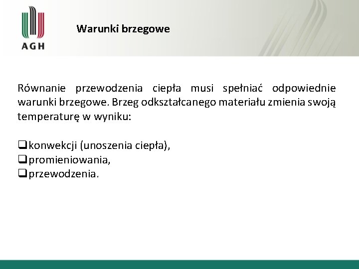 Warunki brzegowe Równanie przewodzenia ciepła musi spełniać odpowiednie warunki brzegowe. Brzeg odkształcanego materiału zmienia