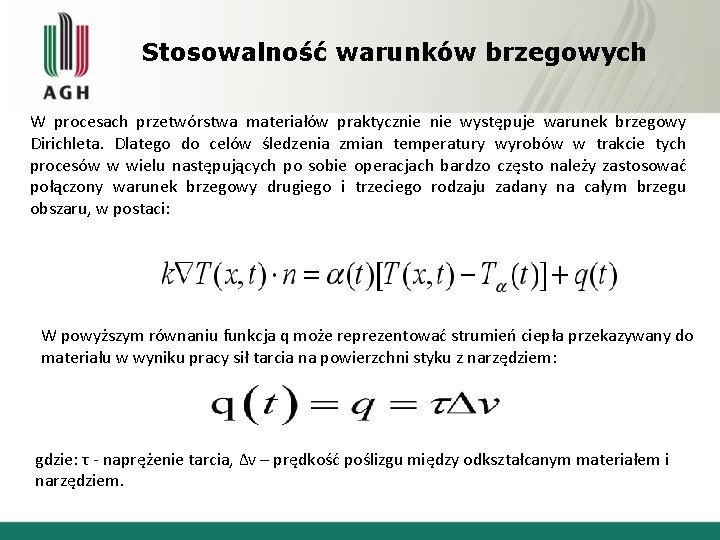 Stosowalność warunków brzegowych W procesach przetwórstwa materiałów praktycznie występuje warunek brzegowy Dirichleta. Dlatego do