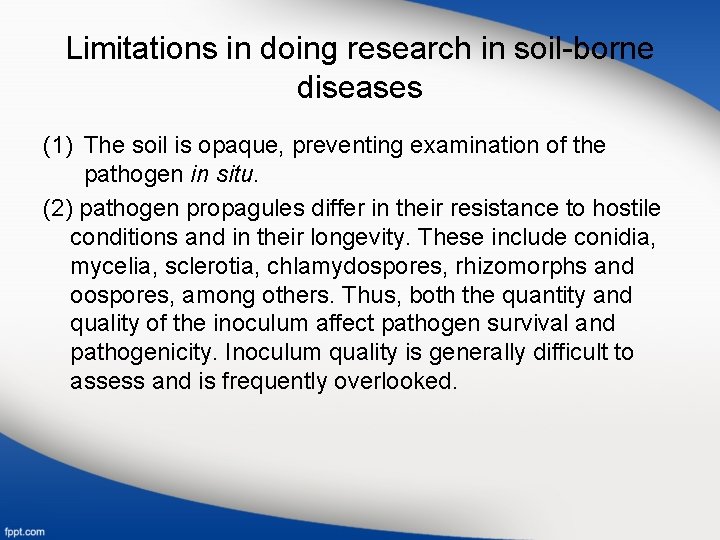 Limitations in doing research in soil-borne diseases (1) The soil is opaque, preventing examination