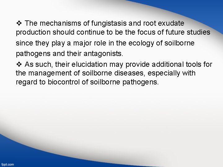 v The mechanisms of fungistasis and root exudate production should continue to be the