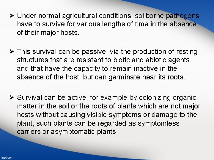 Ø Under normal agricultural conditions, soilborne pathogens have to survive for various lengths of