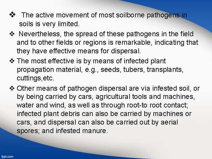v The active movement of most soilborne pathogens in soils is very limited. v