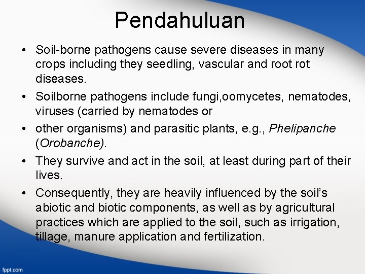 Pendahuluan • Soil-borne pathogens cause severe diseases in many crops including they seedling, vascular