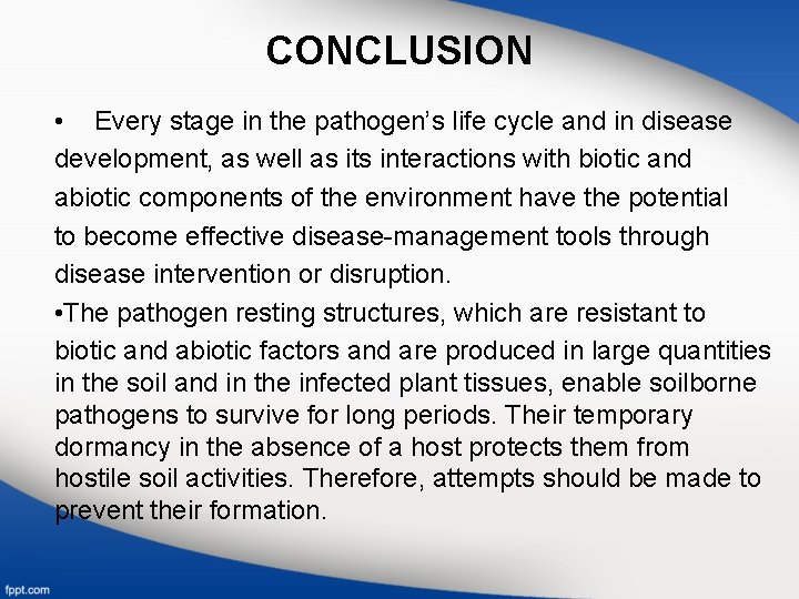 CONCLUSION • Every stage in the pathogen’s life cycle and in disease development, as