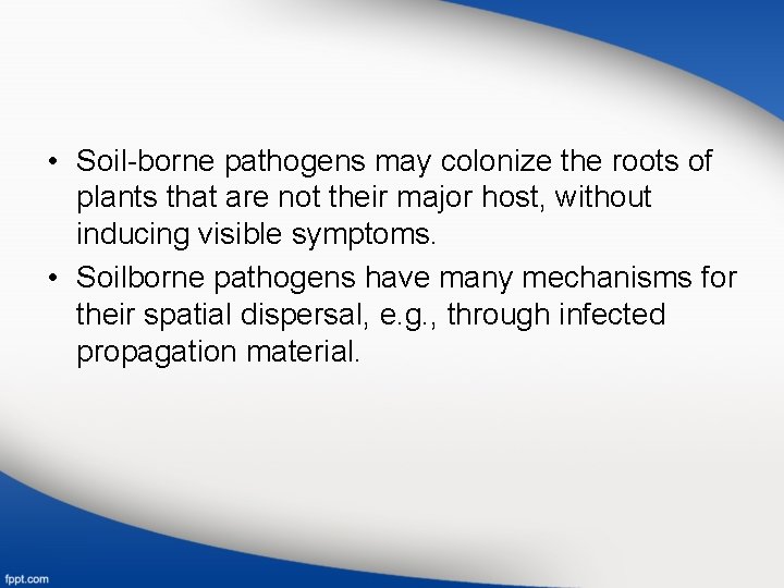  • Soil-borne pathogens may colonize the roots of plants that are not their