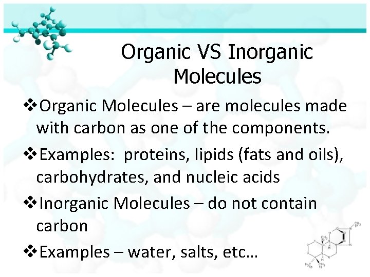 Organic VS Inorganic Molecules v. Organic Molecules – are molecules made with carbon as