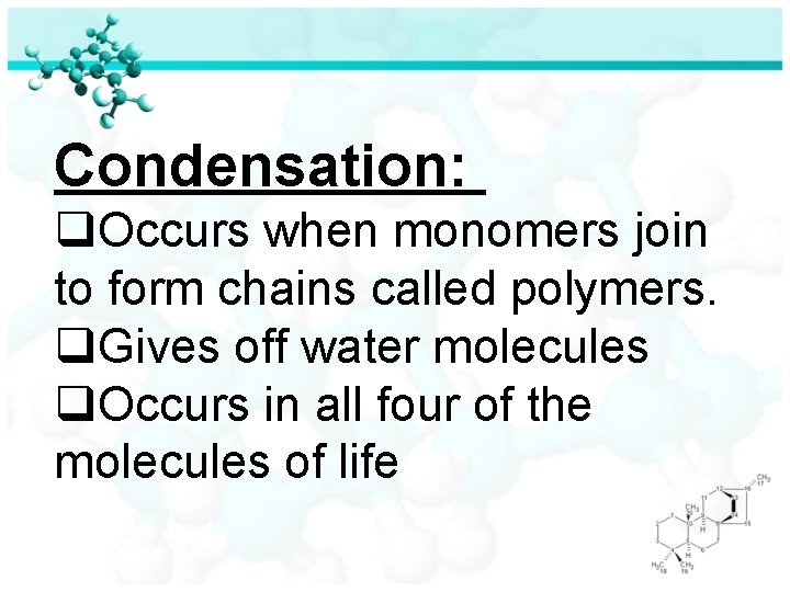 Condensation: q. Occurs when monomers join to form chains called polymers. q. Gives off