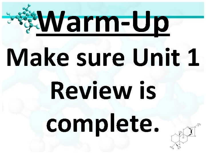 Warm-Up Make sure Unit 1 Review is complete. 