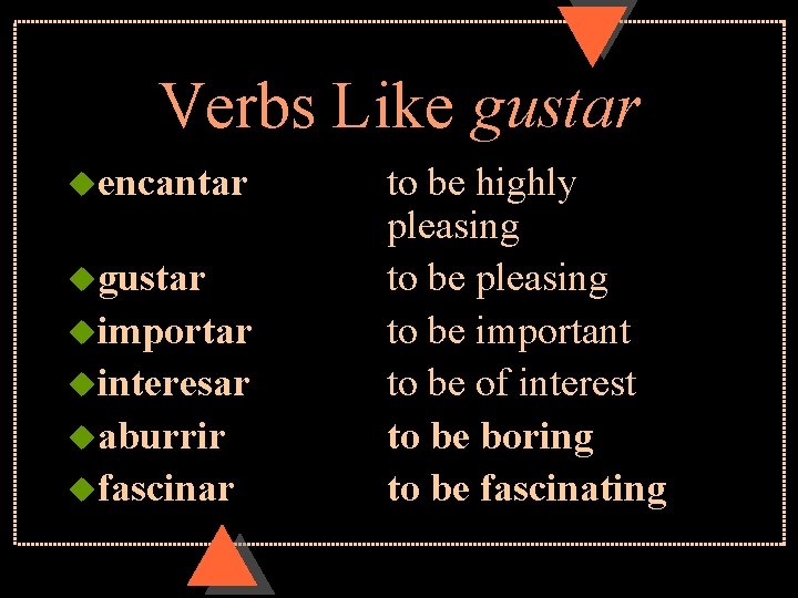 Verbs Like gustar uencantar ugustar uimportar uinteresar uaburrir ufascinar to be highly pleasing to