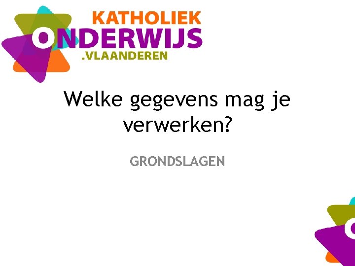 Welke gegevens mag je verwerken? GRONDSLAGEN 