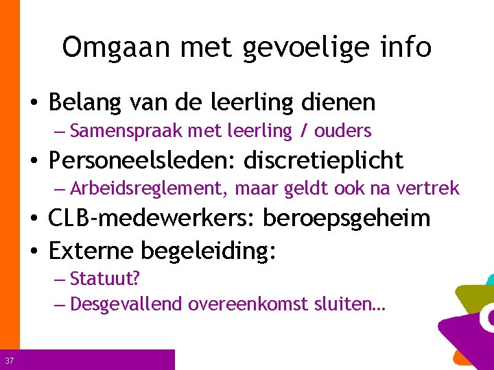 Omgaan met gevoelige info • Belang van de leerling dienen – Samenspraak met leerling